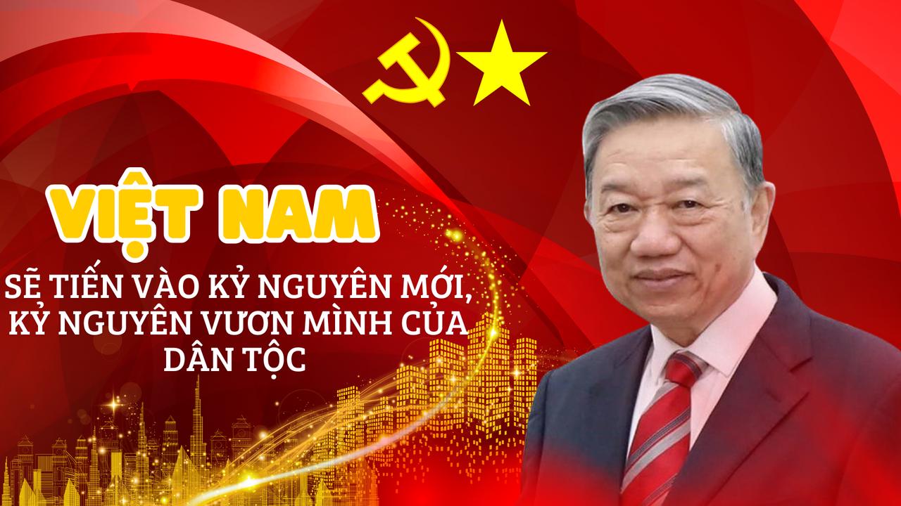 Đại hội XIV khẳng định Việt Nam từ kỷ nguyên vươn mình đến sứ mệnh toàn cầu